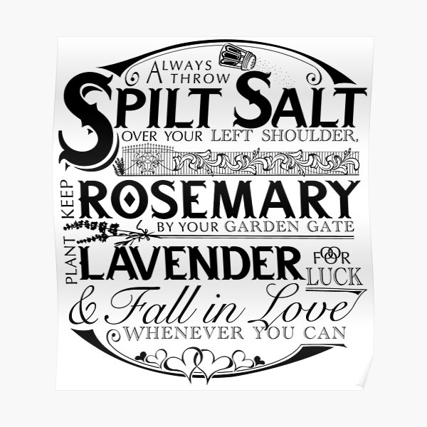Always throw spilled salt over your left shoulder. Keep rosemary by