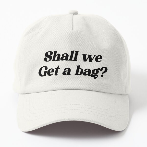 Shall we get a bag? Dad Hat