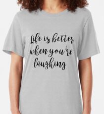 Life is better when you're laughing Slim Fit T-Shirt