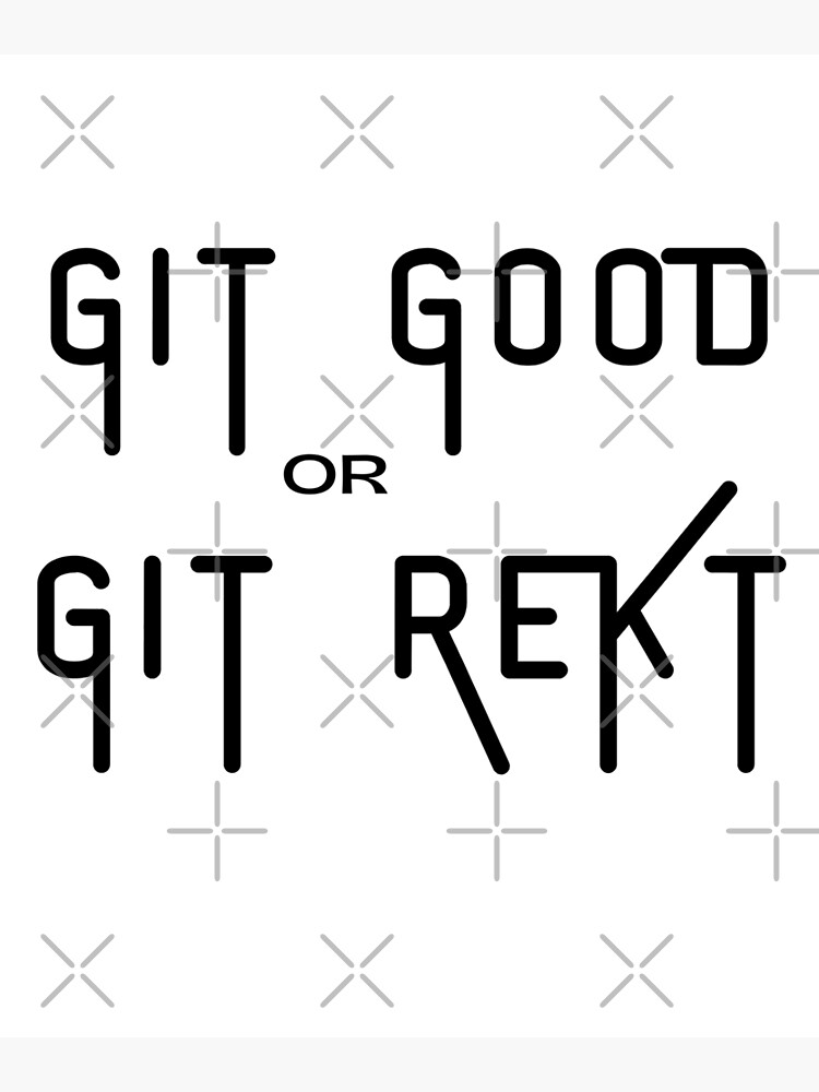 Git Gud Or Git Rekt - Git Gud - Posters and Art Prints