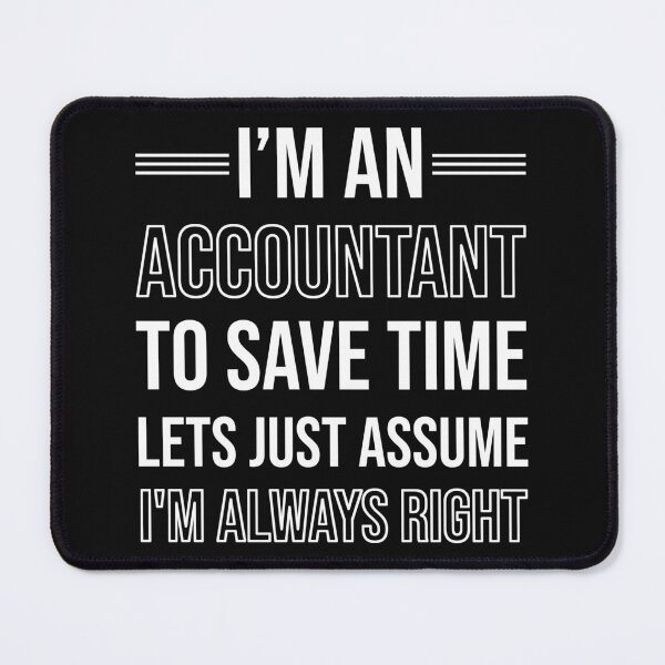 Item preview, I'm An Accountant To Save Time Lets Just Assume I'm Always Right : Funny Accountant T-shirt Coworker Gag Gift For Men And Women (Birthday, Halloween, Christmas & Thanksgiving Gifts Idea) designed and sold by Letaf.