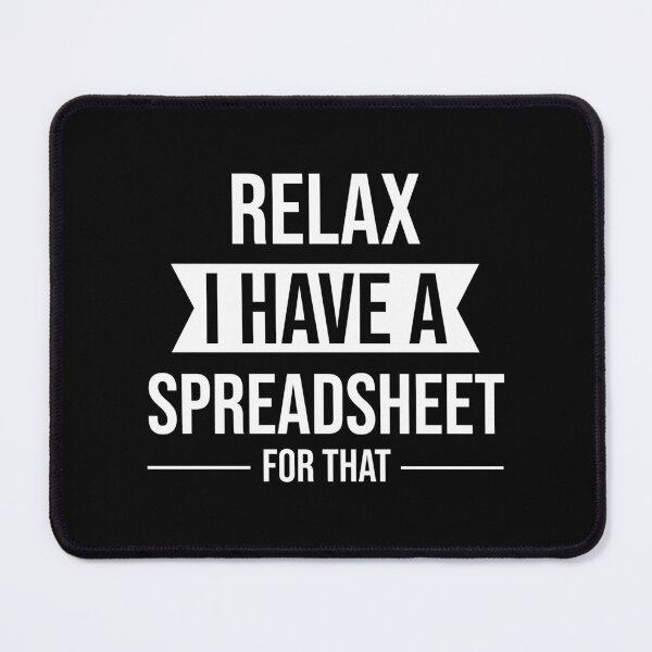Item preview, Relax I Have a Spreadsheet For That : Funny Accountant T-shirt Coworker Gag Gift For Men And Women (Birthday, Halloween, Christmas & Thanksgiving Gifts Idea) designed and sold by Letaf.