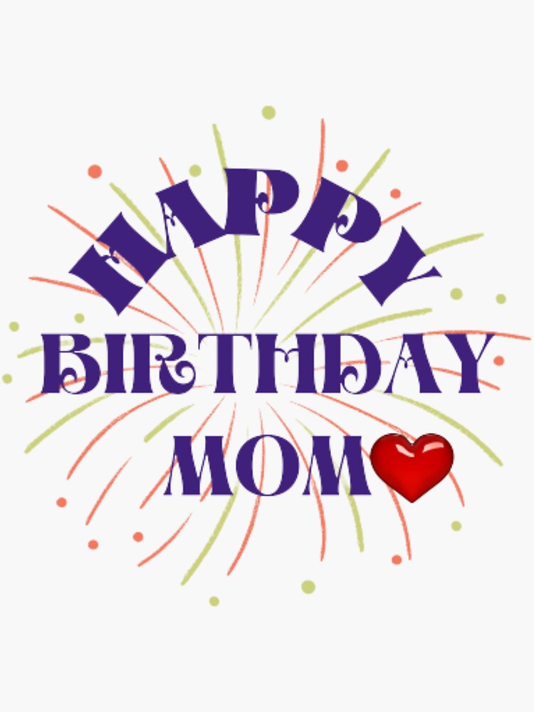 "happy birthday mom" Sticker by bignewart Redbubble