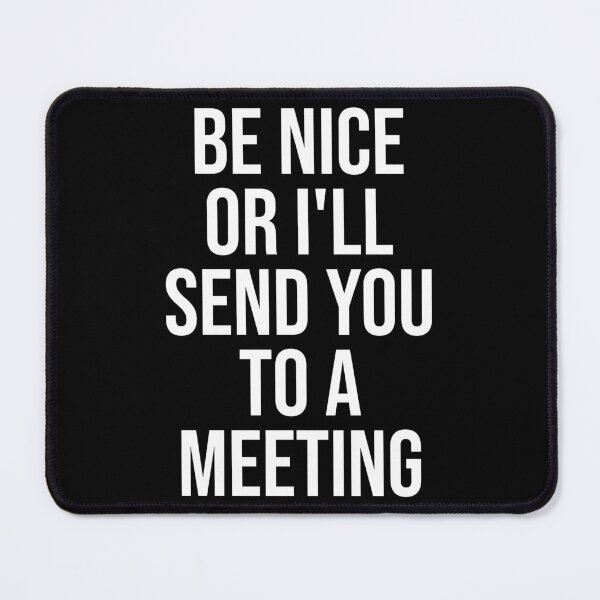 Item preview, Be Nice Or I'll Send You To a Meeting : Funny Administrative Assistant T-shirt Coworker Gag Gift For Men And Women (Birthday, Halloween, Christmas & Thanksgiving Gifts Idea) designed and sold by Letaf.
