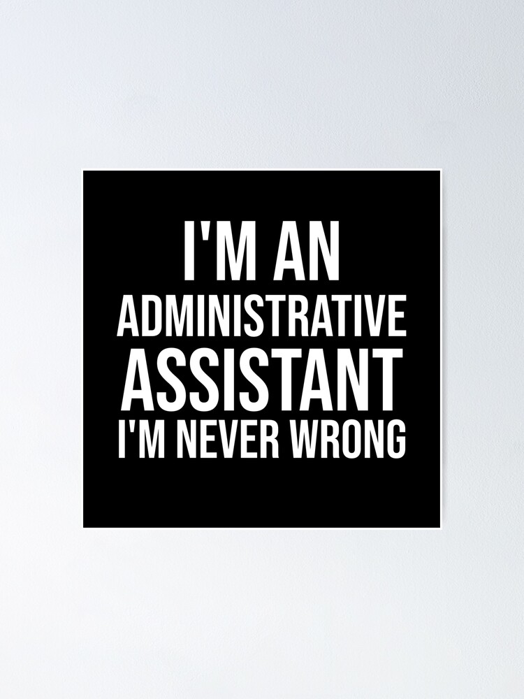I M An Administrative Assistant I M Never Wrong Funny Tshirt I M An Administrative Assistant I M Never Wrong Funny Tshirt