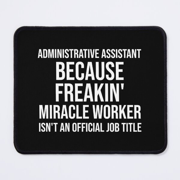 Item preview, Administrative Assistant Because Freakin' Miracle Worker Isn't An Official Job Title : Funny Administrative Assistant T-shirt Coworker Gag Gift For Men And Women designed and sold by Letaf.