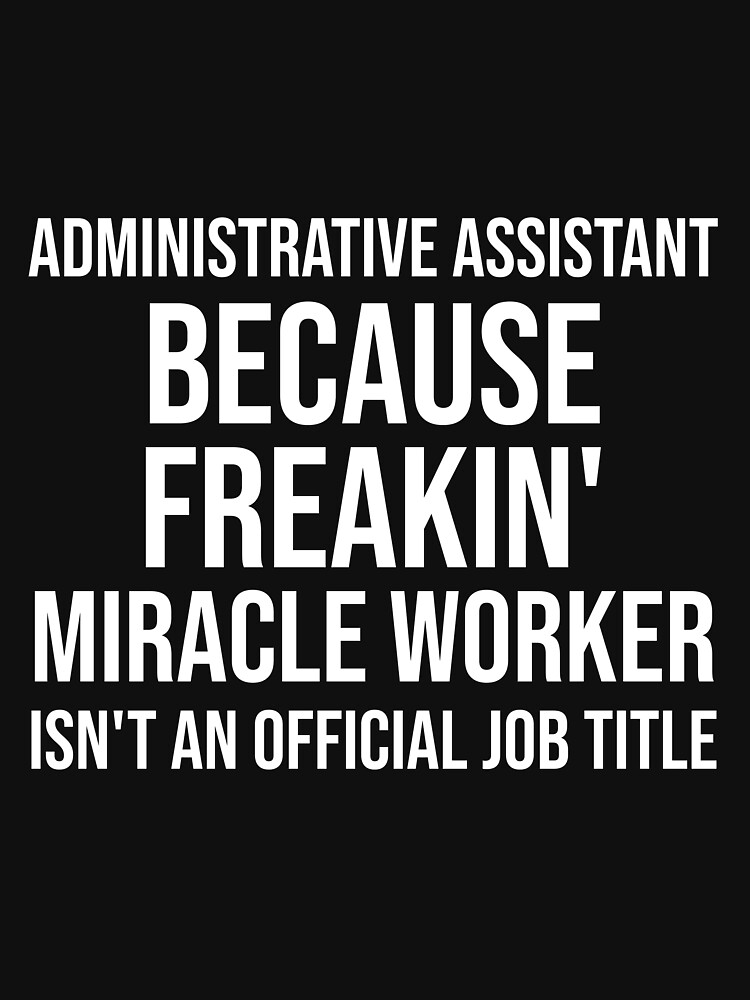Miracle Worker - Funny Executive Assistant Gift T-Shirt