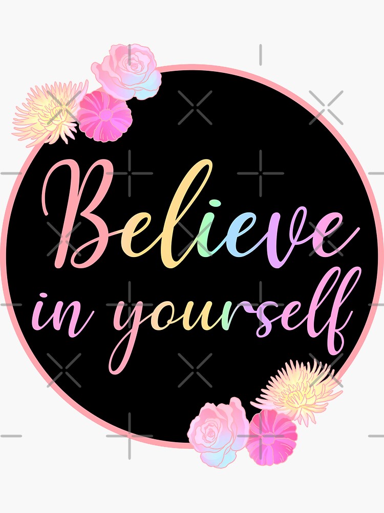 Believe In Yourself With Roses Flowers - Flowers by Stepingston