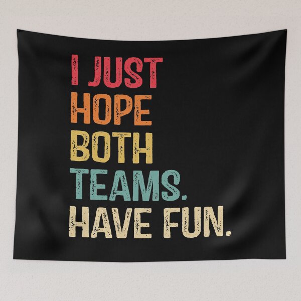 Item preview, I Just Hope Both Teams Have Fun designed and sold by talinejlaponte.