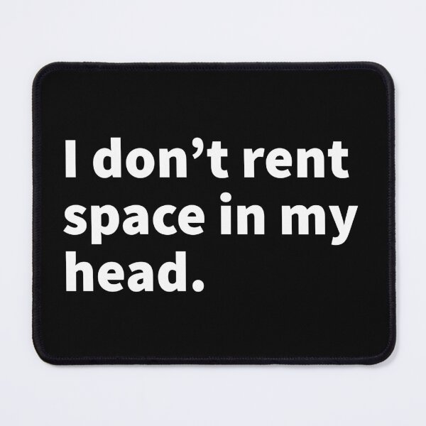 Item preview, I don’t rent space in my head witty and sarcastic white text design on a black T-shirt and sticker. designed and sold by PlainCrankyT.