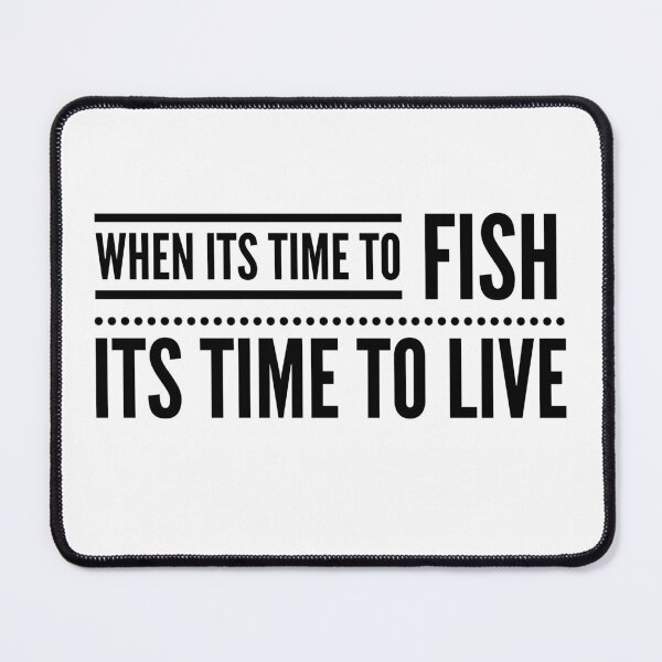 Item preview, WHEN ITS TIME TO FISH ITS TIME TO LIVE designed and sold by djaber1998.