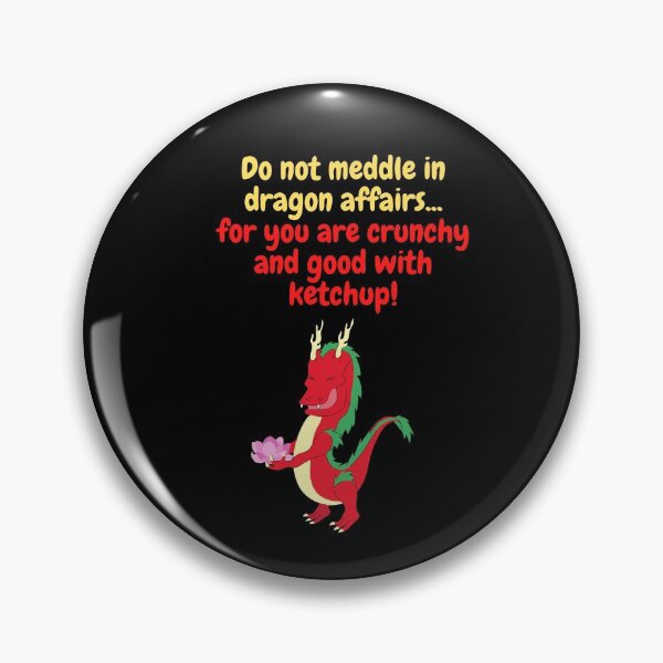 Item preview, Do not meddle in dragon affairs for you are crunchy and good with ketchup! designed and sold by CheryleaDesigns.