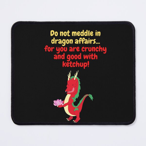 Item preview, Do not meddle in dragon affairs for you are crunchy and good with ketchup! designed and sold by CheryleaDesigns.