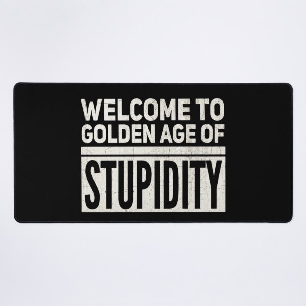 Item preview, Welcome To The Golden Age Of Stupidity Funny Sarcasm Word Design designed and sold by Zoo-Moo.