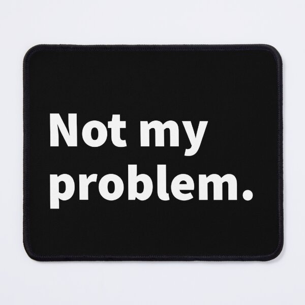 Item preview, Not my problem witty and sarcastic problem  themed bold white text design on a black T-shirt and sticker  designed and sold by PlainCrankyT.