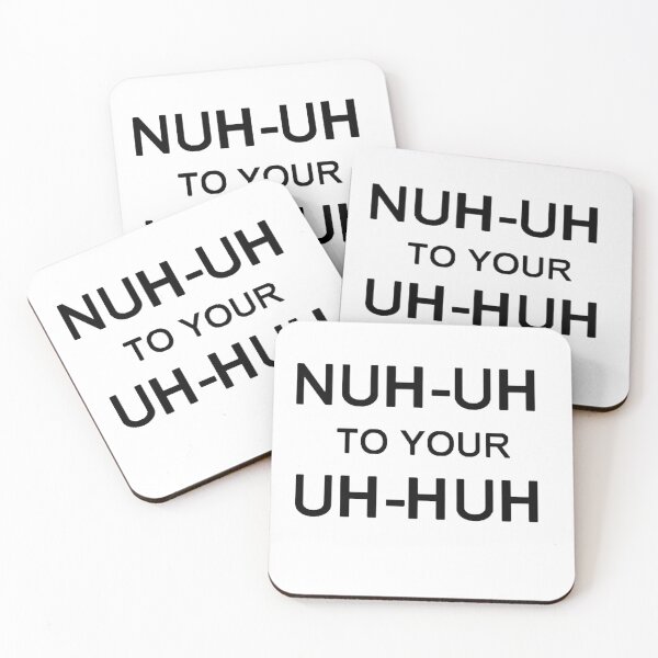 Item preview, NUH-UH TO YOUR UH-HUH designed and sold by rzlatssunrise.