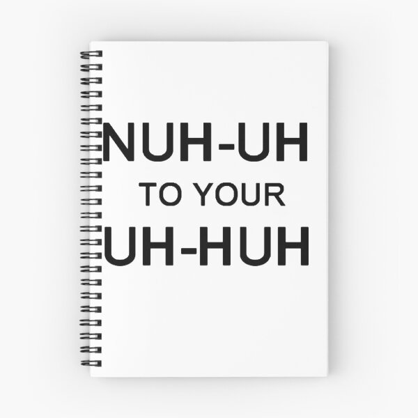 Item preview, NUH-UH TO YOUR UH-HUH designed and sold by rzlatssunrise.