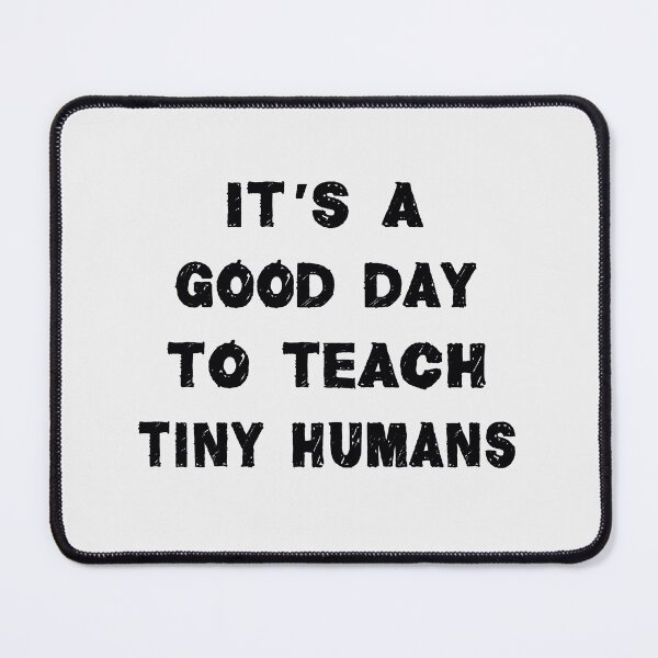 Item preview, it's a good day to teach tiny humans designed and sold by Fislux.