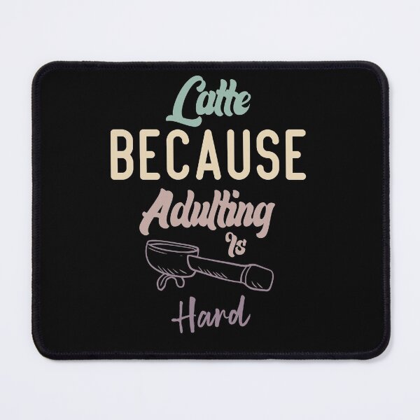 Item preview, Latte Because Adulting Is Hard designed and sold by medbdj.