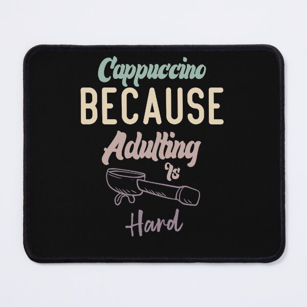 Item preview, Cappuccino Because Adulting Is Hard designed and sold by medbdj.