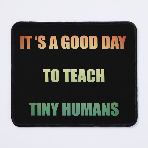 Item preview, it's a good day to teach tiny humans designed and sold by Fislux.