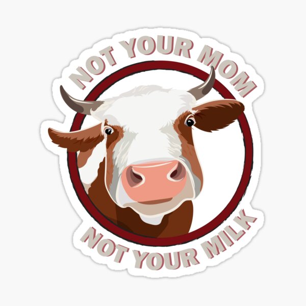 "Not Your Mom Not Your Milk " Sticker For Sale By IvaDuchess | Redbubble