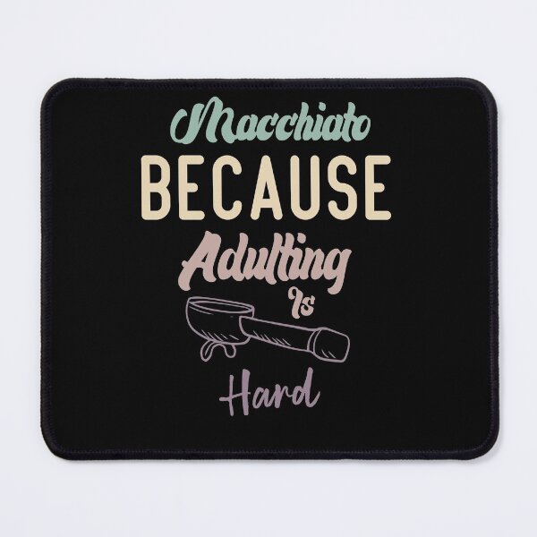 Item preview, Macchiato Because Adulting Is Hard designed and sold by medbdj.