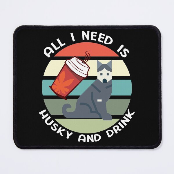 Item preview, All I Need is Husky and Drink designed and sold by MoEndomey.