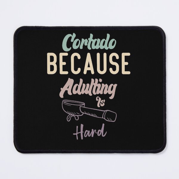 Item preview, Cortado Because Adulting Is Hard designed and sold by medbdj.