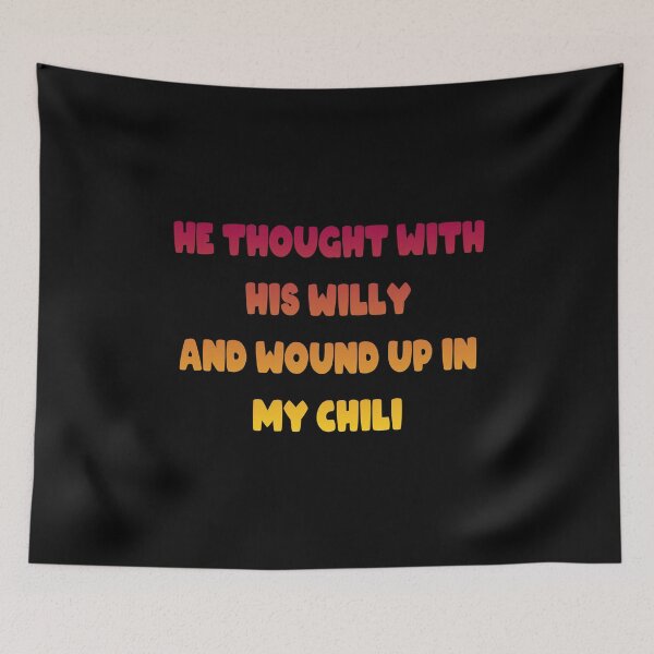Item preview, He Thought With His Willy And Wound Up In My Chili designed and sold by Fislux.