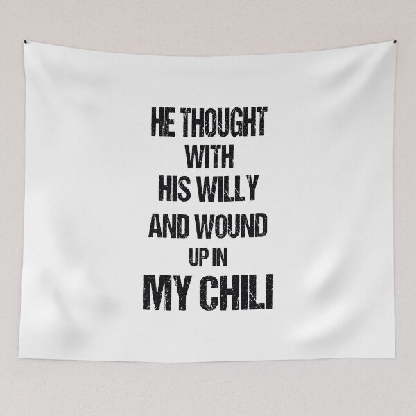 Item preview, He Thought With His Willy And Wound Up In My Chili designed and sold by Fislux.