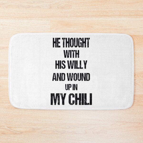 Item preview, He Thought With His Willy And Wound Up In My Chili designed and sold by Fislux.