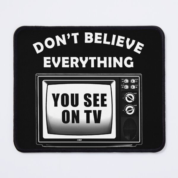 Item preview, Don't Believe Everything You See On TV Fake News designed and sold by ArtOfRebellion.