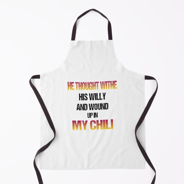 Item preview, He Thought With His Willy And Wound Up In My Chili designed and sold by Fislux.