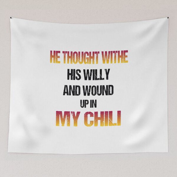 Item preview, He Thought With His Willy And Wound Up In My Chili designed and sold by Fislux.