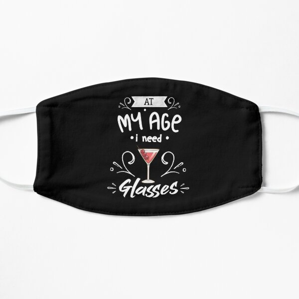 At my age I need glasses - Shot glasses Gifts for women Flat Mask