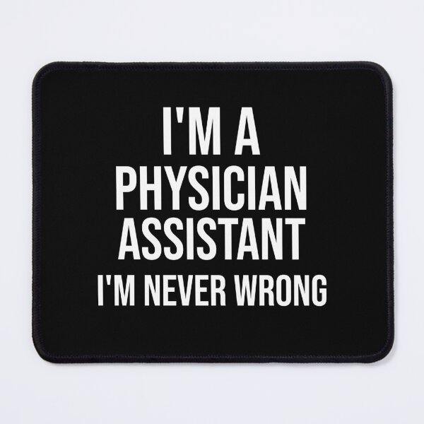 Item preview, I'm A Physician Assistant I'm never wrong : Funny Physician Assistant T-shirt Coworker Gag Gift For Men And Women (Birthday, Halloween, Christmas & Thanksgiving Gifts Idea) designed and sold by Letaf.