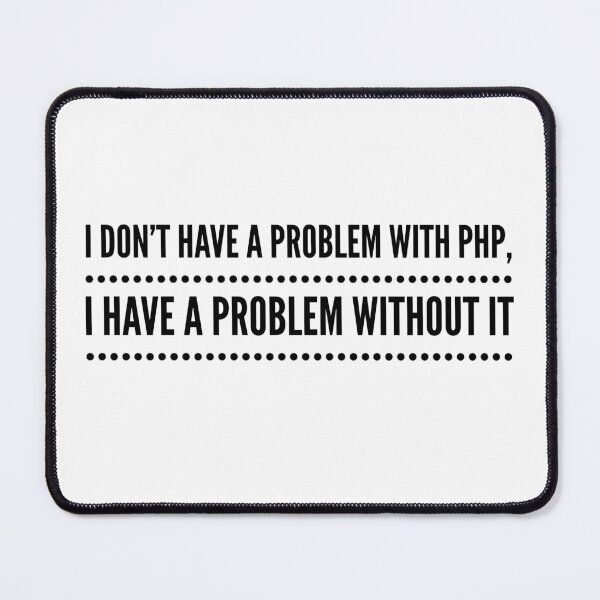 Artikelvorschau, ICH HABE KEIN PROBLEM MIT PHP, ICH HABE EIN PROBLEM OHNE PHP entworfen und verkauft von djaber1998.