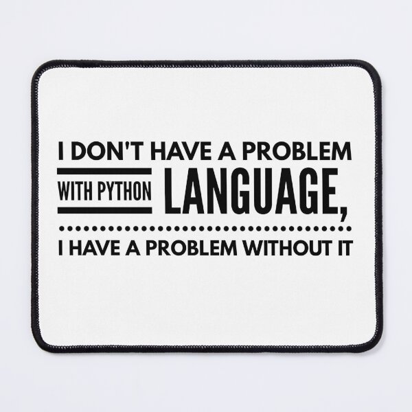Item preview, I DON'T HAVE A PROBLEM WITH PYTHON LANGUAGE, I HAVE A PROBLEM WITHOUT IT designed and sold by djaber1998.