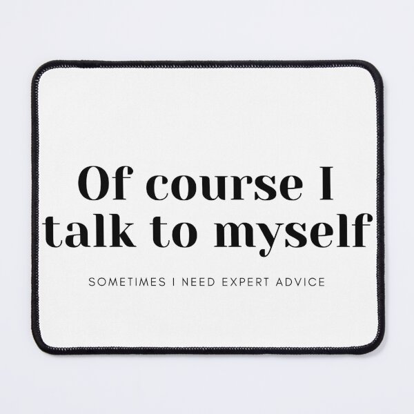Item preview, Of course I talk to myself, sometimes I need expert advice designed and sold by razaldo.