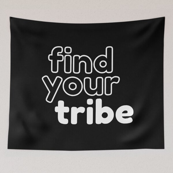 Item preview, Find your tribe. Text only design. White letters, lower case. designed and sold by JellyBeenzz.