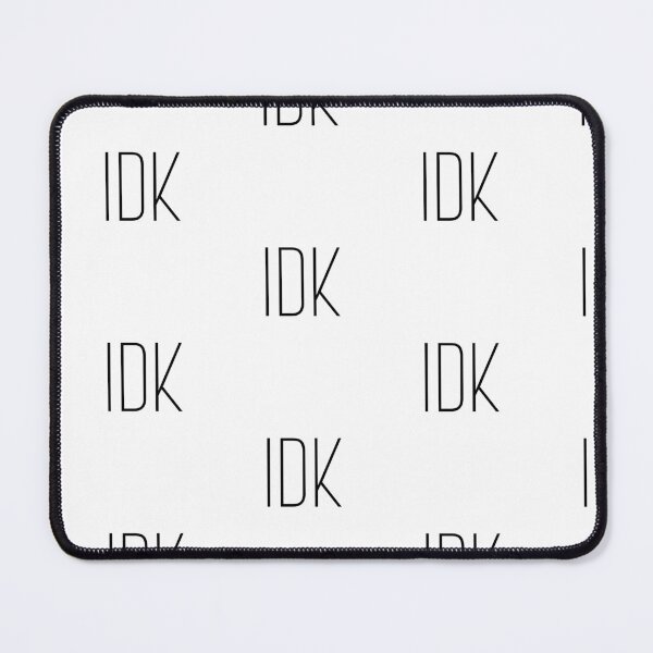 Item preview, IDK I don't Know  designed and sold by Witfulwisdom.