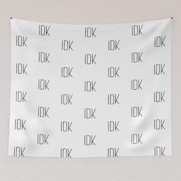 Item preview, IDK I don't Know  designed and sold by Witfulwisdom.