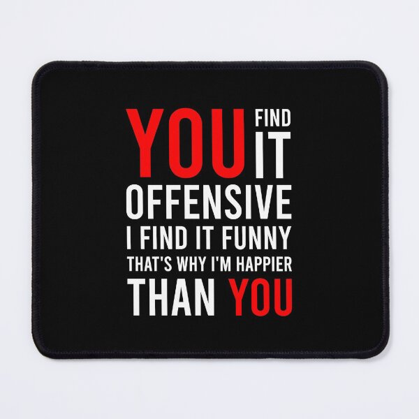 Item preview, You Find It Offensive I Find It Funny That's Why I'm Happier Than You designed and sold by MJLdesigns.