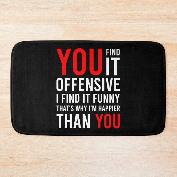 Item preview, You Find It Offensive I Find It Funny That's Why I'm Happier Than You designed and sold by MJLdesigns.