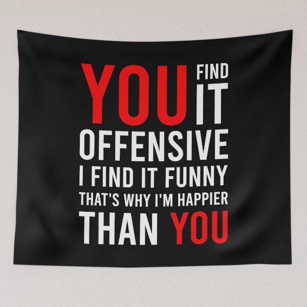 Item preview, You Find It Offensive I Find It Funny That's Why I'm Happier Than You designed and sold by MJLdesigns.