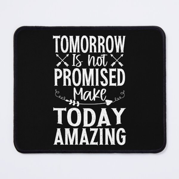 Item preview, Tomorrow Isn't Promised Make Today Amazing | Uplifting designed and sold by YAHIA-14.