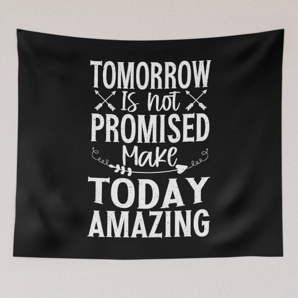 Item preview, Tomorrow Isn't Promised Make Today Amazing | Uplifting designed and sold by YAHIA-14.