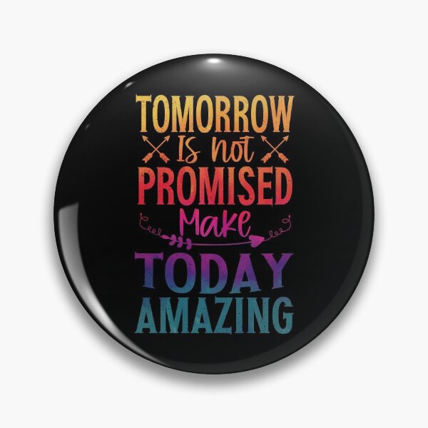 Item preview, Tomorrow Isn't Promised Make Today Amazing | Uplifting designed and sold by YAHIA-14.