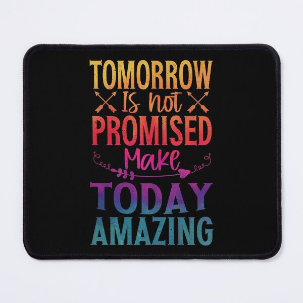 Item preview, Tomorrow Isn't Promised Make Today Amazing | Uplifting designed and sold by YAHIA-14.